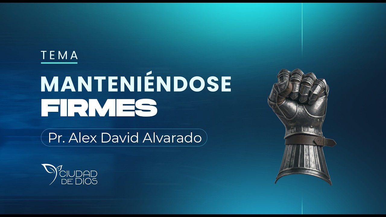 Manteniéndose Firmes | Pr. Alex David Alvarado