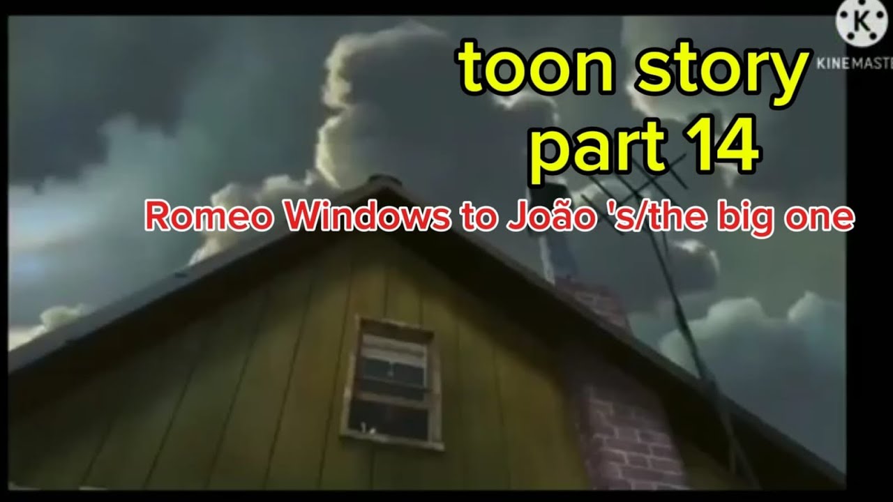 Toon story part 14  romeo Windows to João,s/the big one