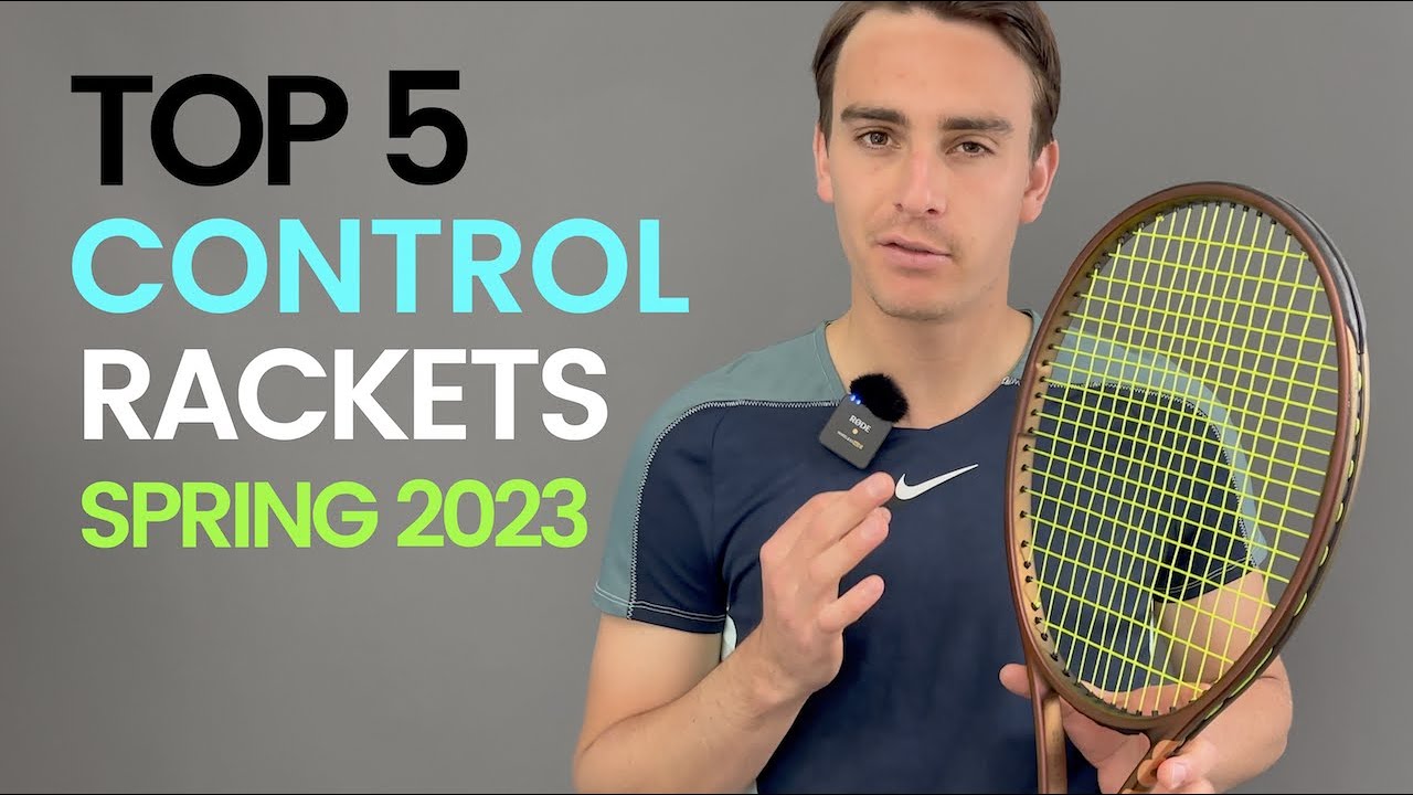 Top 5 CONTROL Rackets for Spring 2023 | Rackets & Runners