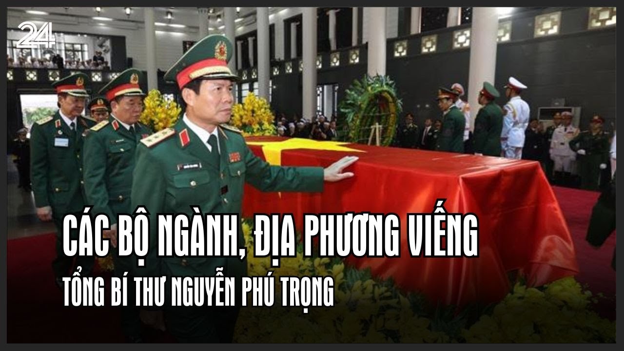 Các bộ ngành, địa phương viếng Tổng Bí thư Nguyễn Phú Trọng | VTV24