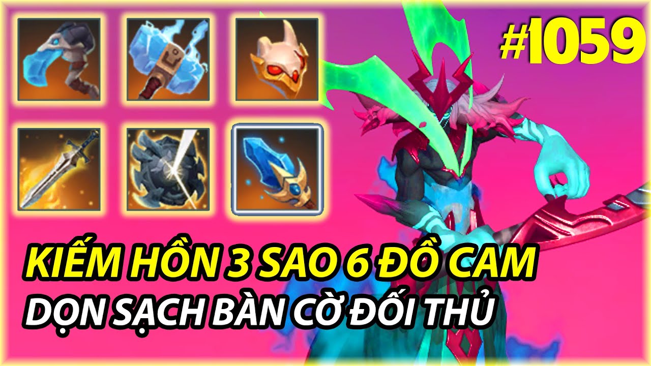 KIẾM HỒN 3 SAO , 6 ĐỒ CAM QU&Eacute;T SẠCH B&Agrave;N CỜ  | AUTO CHESS MOBILE 1059