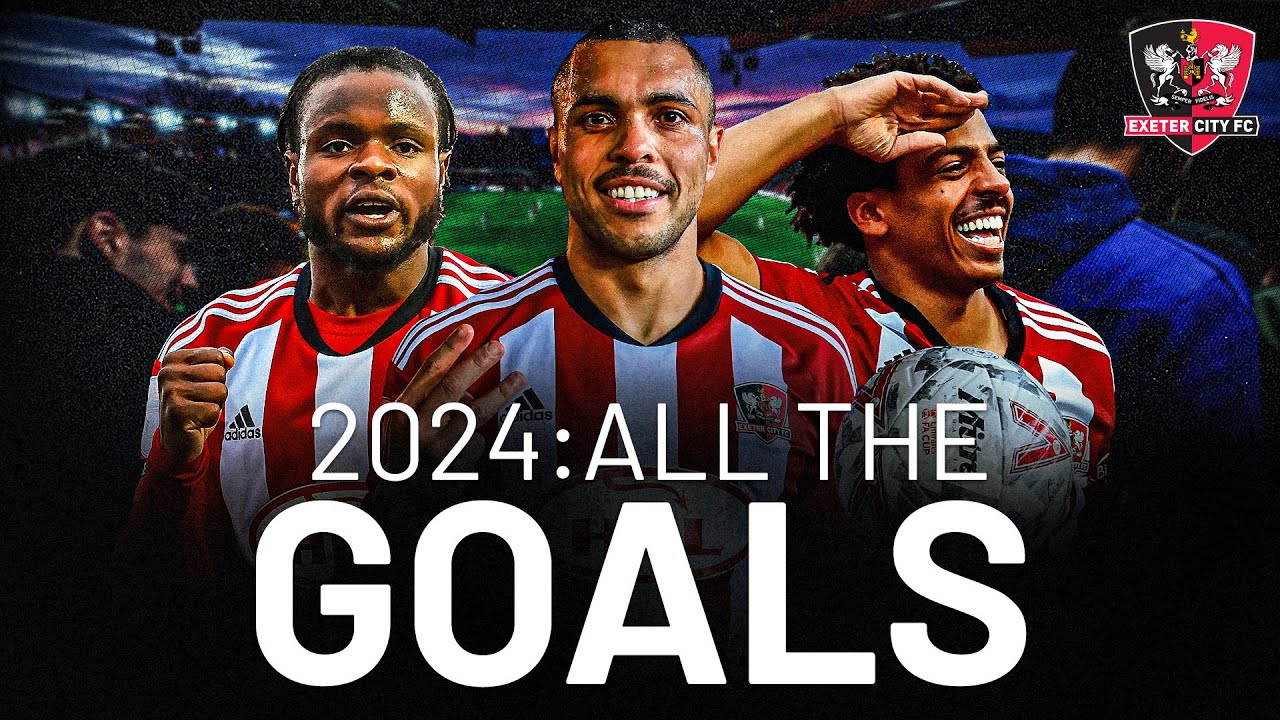 2024: All the Goals! 🔥 | Exeter City Football Club