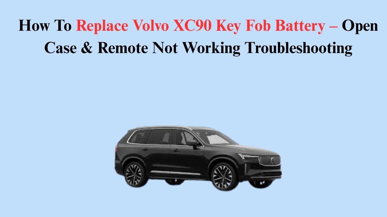 How To Replace Volvo XC90 Key Fob Battery – Open Case & Remote Not Working Troubleshooting