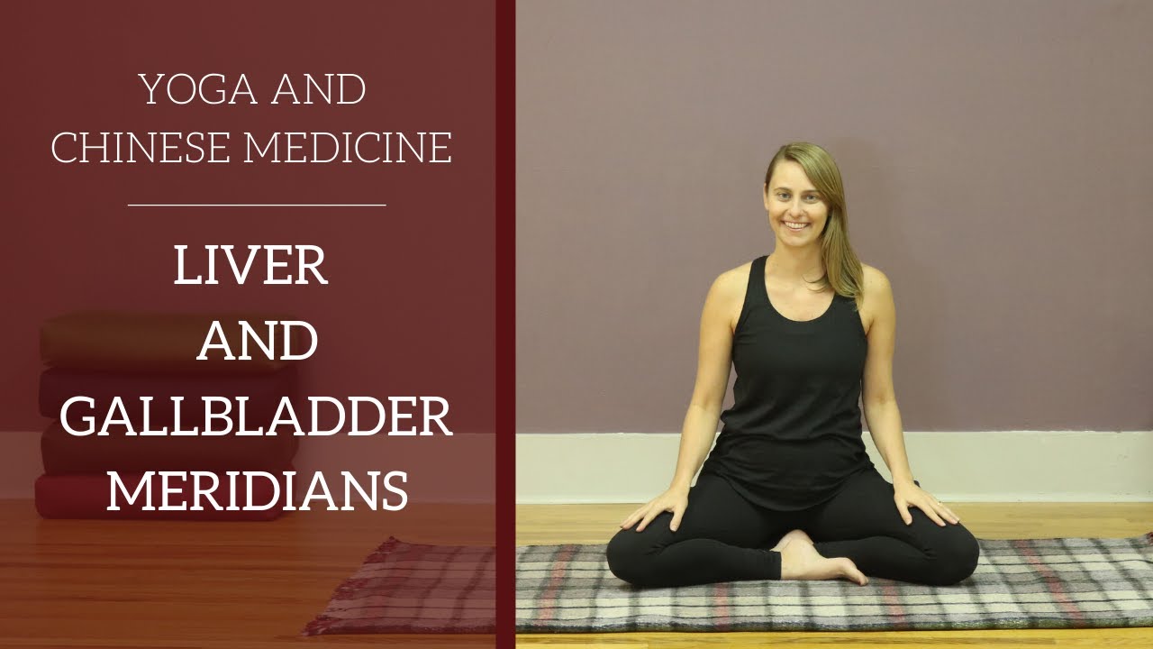 Liver and Gall Bladder Meridians - Chinese Medicine and Yoga