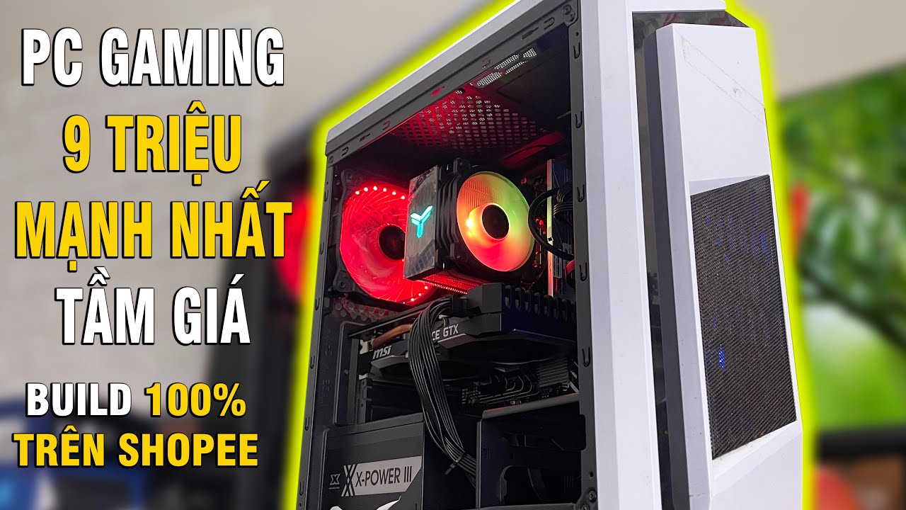 Pc game 9 triệu mạnh nhất tầm giá build 100% trên shopee sẽ ra sao