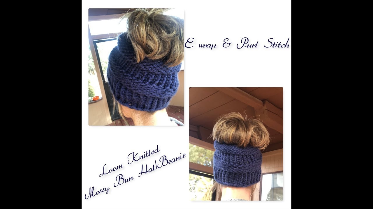How To  Loom Knit An E Wrap & Purl Messy Bun Hat / Loom knit a Beanie