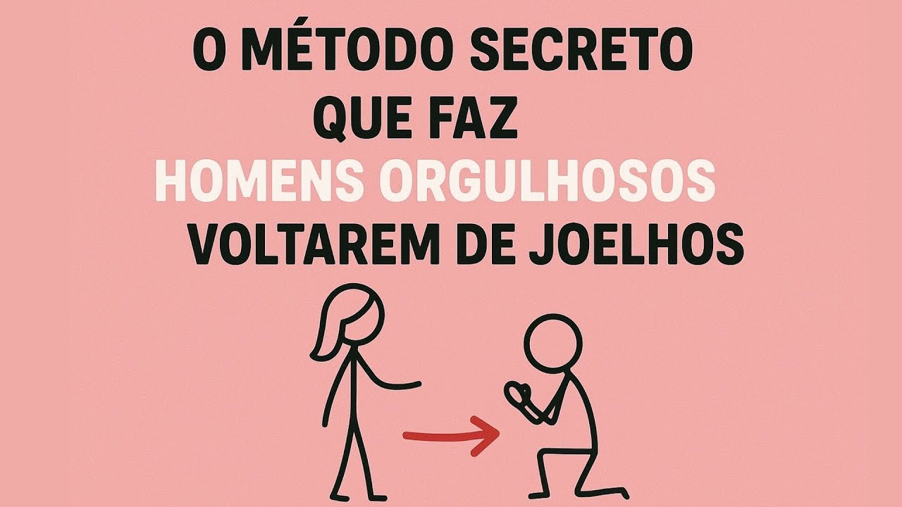 O Método Secreto Que Faz Homens Orgulhosos Voltarem de Joelhos