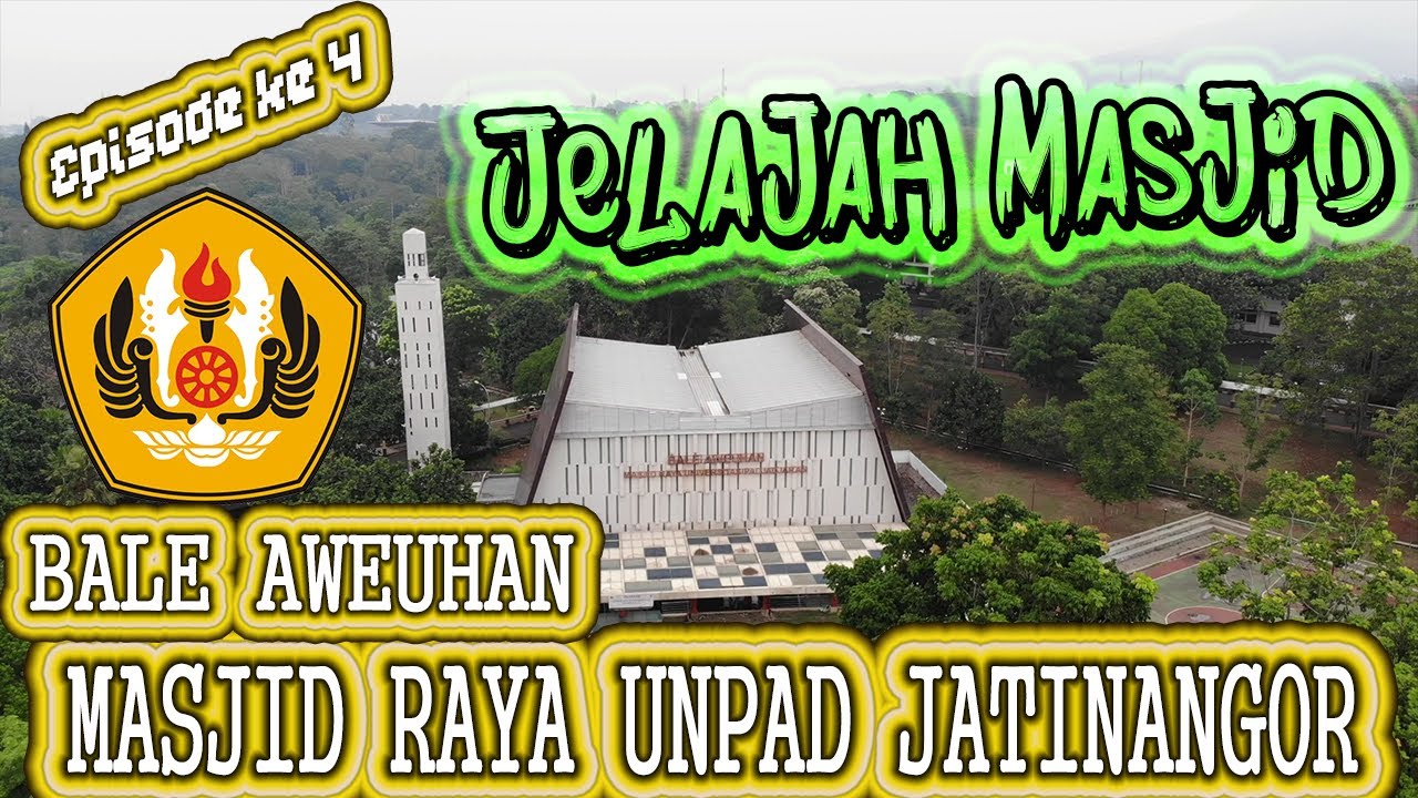 EPS 4: JELAJAH MASJID  RAYA UNIVERSITAS PADJADJARAN UNPAD JATINANGOR BALE AWEUHAN