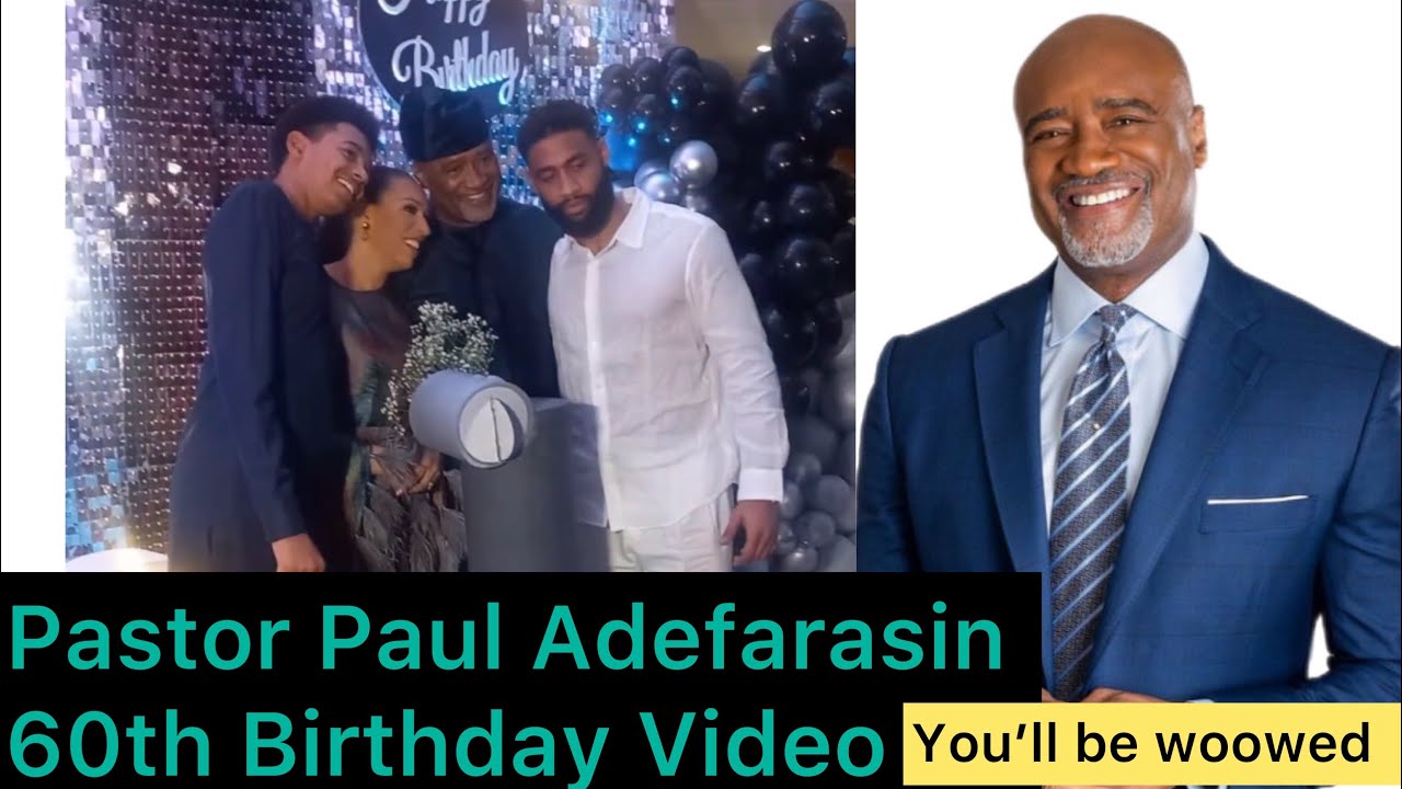 Pastor Paul Adefarasin’s 60th Birthday Video