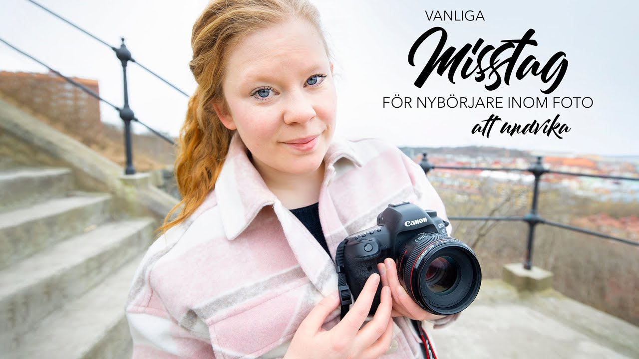 VANLIGA MISSTAG FÖR NYBÖRJARE INOM FOTO - Lätta fototips med vad du kan undvika för BÄTTRE BILDER!