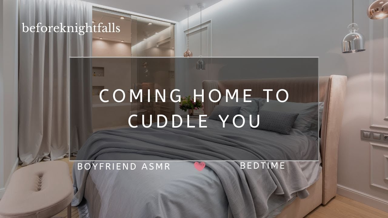 ASMR: coming home to cuddle you