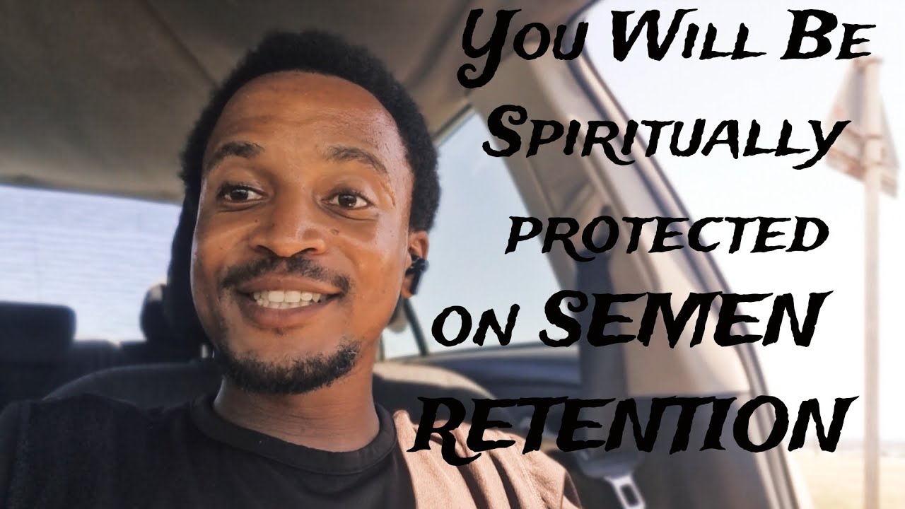 Day 22 of semen retention, I am definitely protected