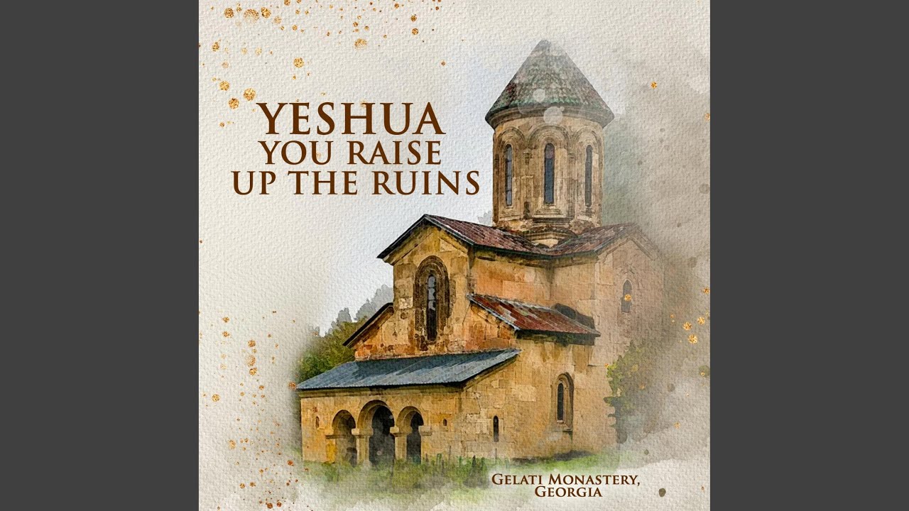 Yeshua You Raise Up The Ruins