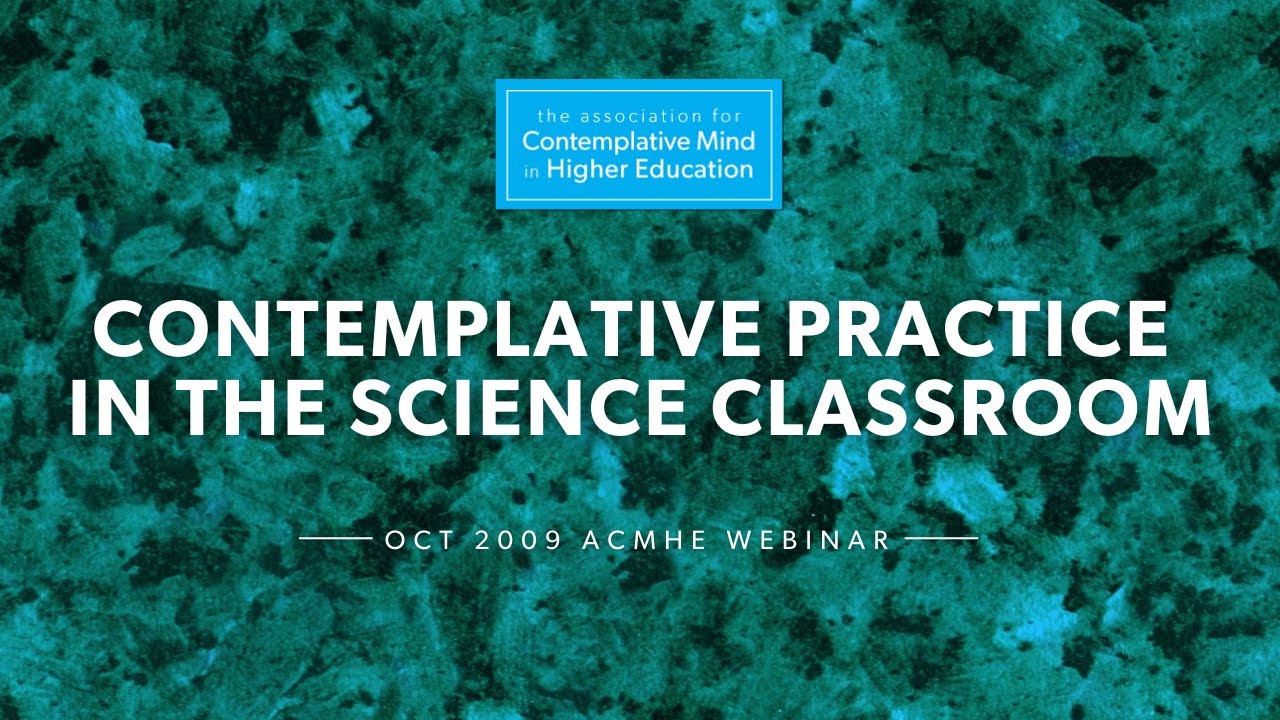 Contemplative Practice in the Science Classroom (2009 ACMHE Webinar with Dr. Michelle Francl)