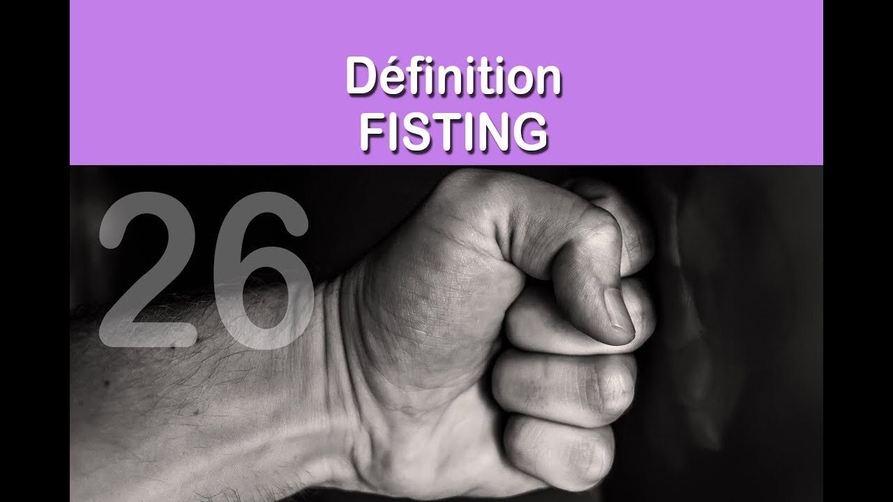 FISTING - La d&eacute;finition