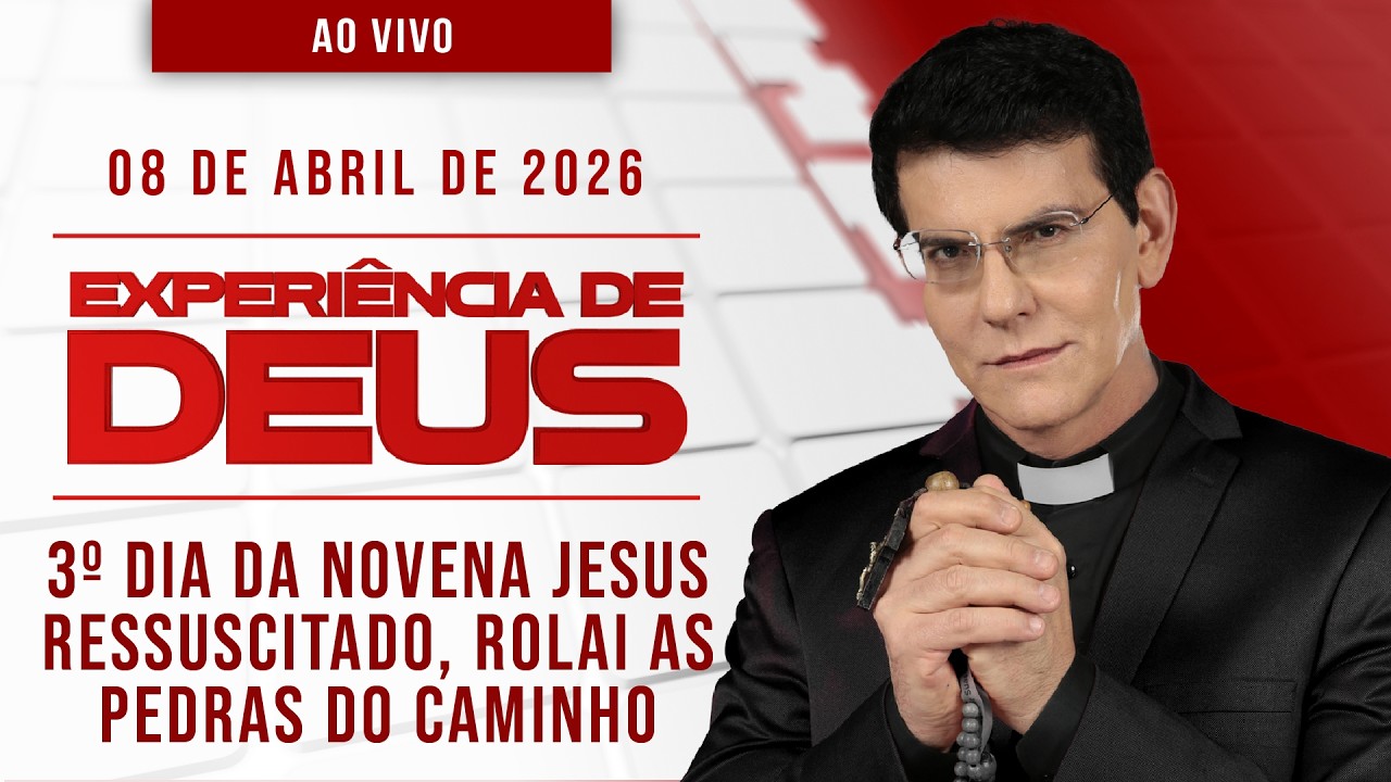 EXPERI&Ecirc;NCIA DE DEUS | 08/04/26 | 3&ordm; DIA DA NOVENA JESUS RESSUSCITADO, ROLAI AS PEDRAS DO CAMINHO