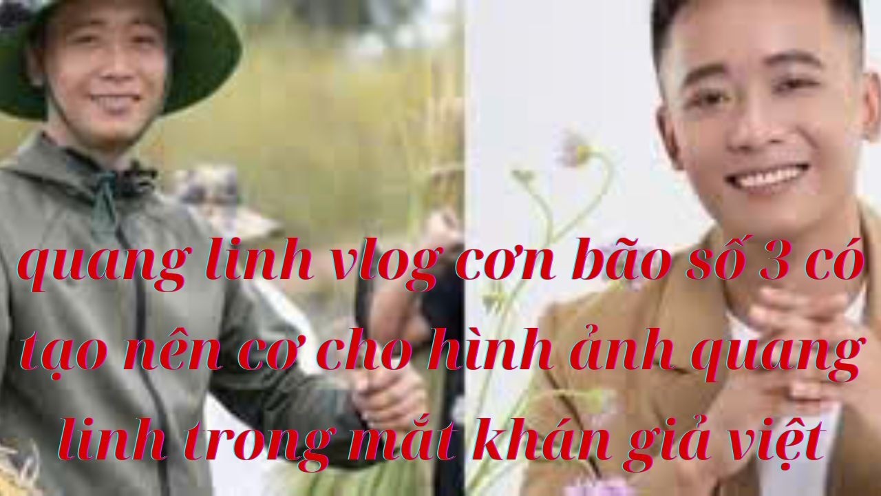 Phân tích : động thái của quang Linh vlogs sau cơn bão số 3