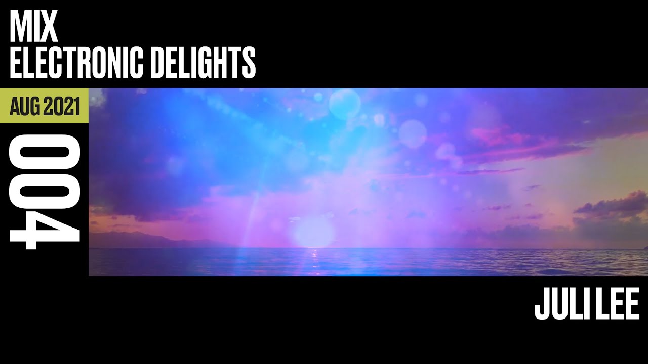 Electronic Delights Mix 004 - Aug 2021 - Juli Lee