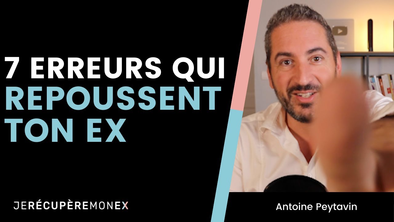 LES 7 ERREURS QUI REPOUSSENT TON EX POUR TOUJOURS