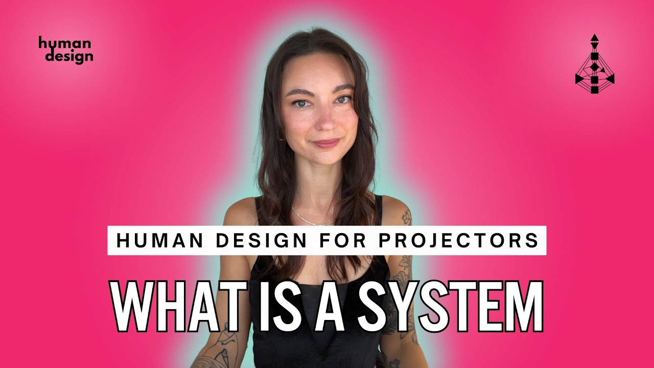 What Is A System? Human Design For Projectors