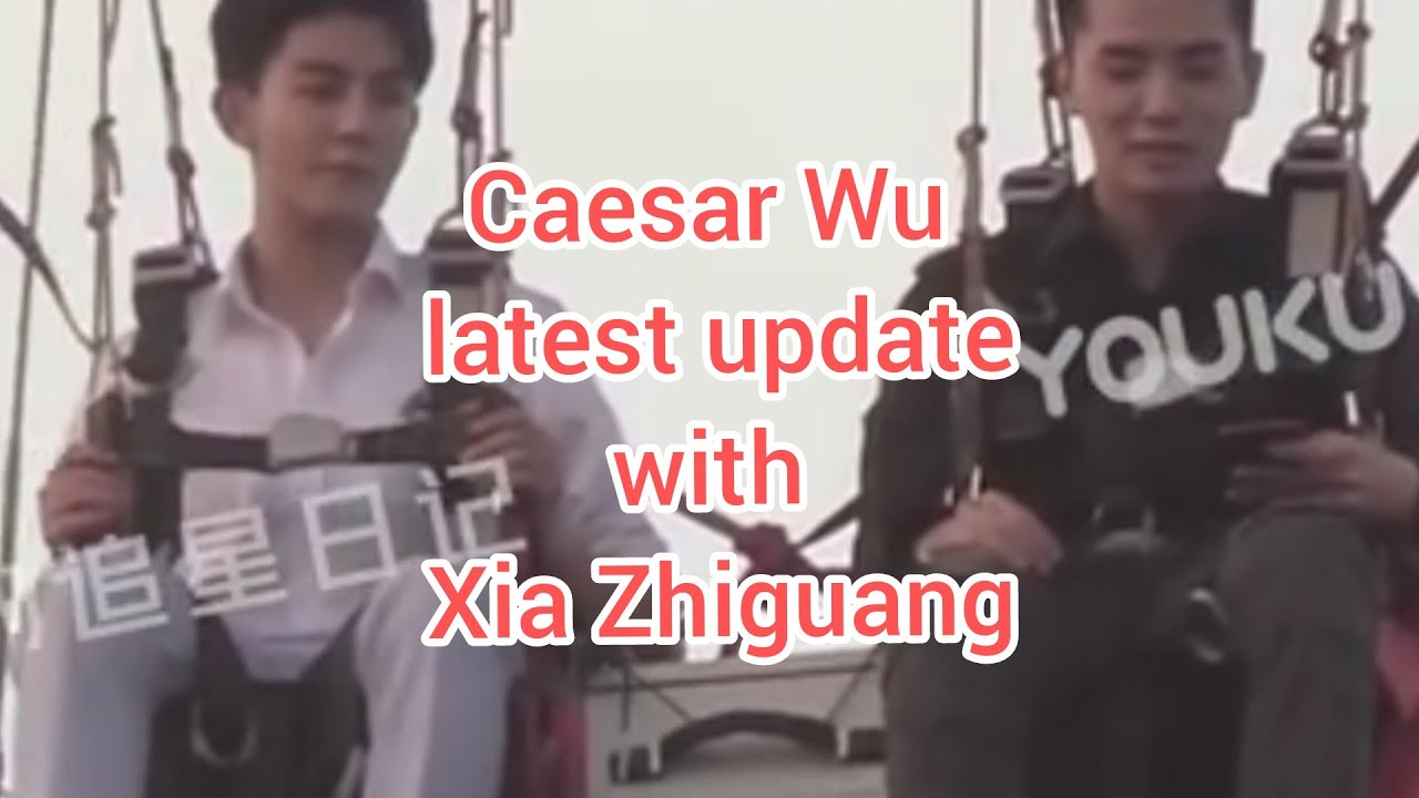(Engsub) Caesar Wu latest update with Xia Zhiguang