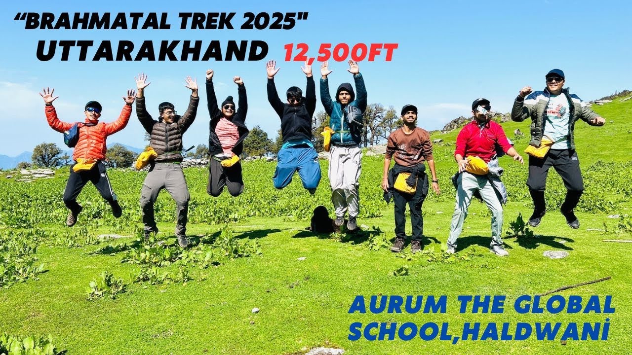 BRAHMATAL TREK 2025 - FULL MOVIE 2025 - THIRTY FIVE SPIRITED MOUNTAINEERS - AURUM THE GLOBAL SCHOOL