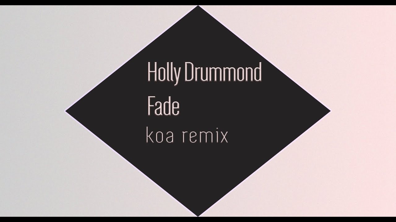 Holly Drummond- Fade (Koa Remix)