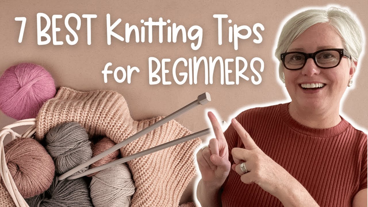 7 BEST KNITTING TIPS for BEGINNERS