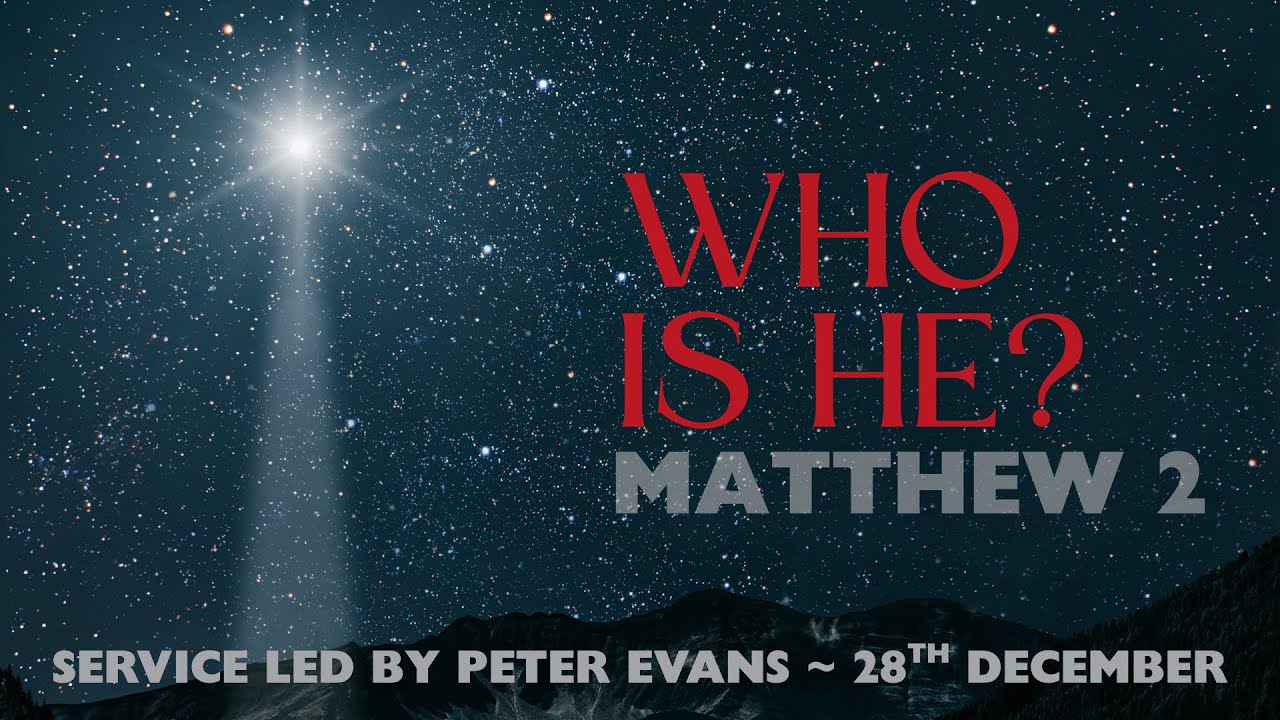 Who Is He? (Matthew 2) // Peter Evans // 28 December 2025