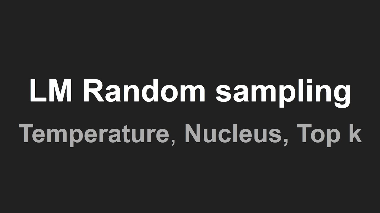Random Sampling (Temperature, top p, top k) for LLM to generate next word
