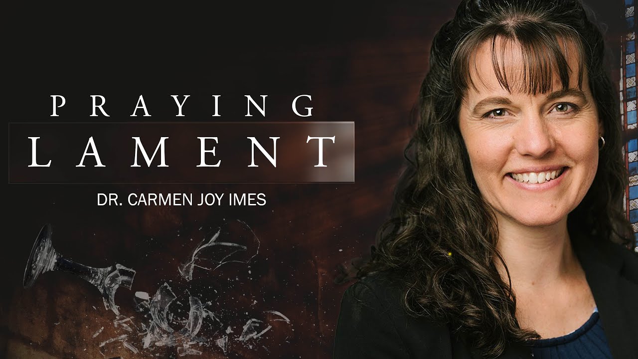 Praying Lament - Dr. Carmen Joy Imes • How Christians Should Pray | How to Cry Out To God | Prayer