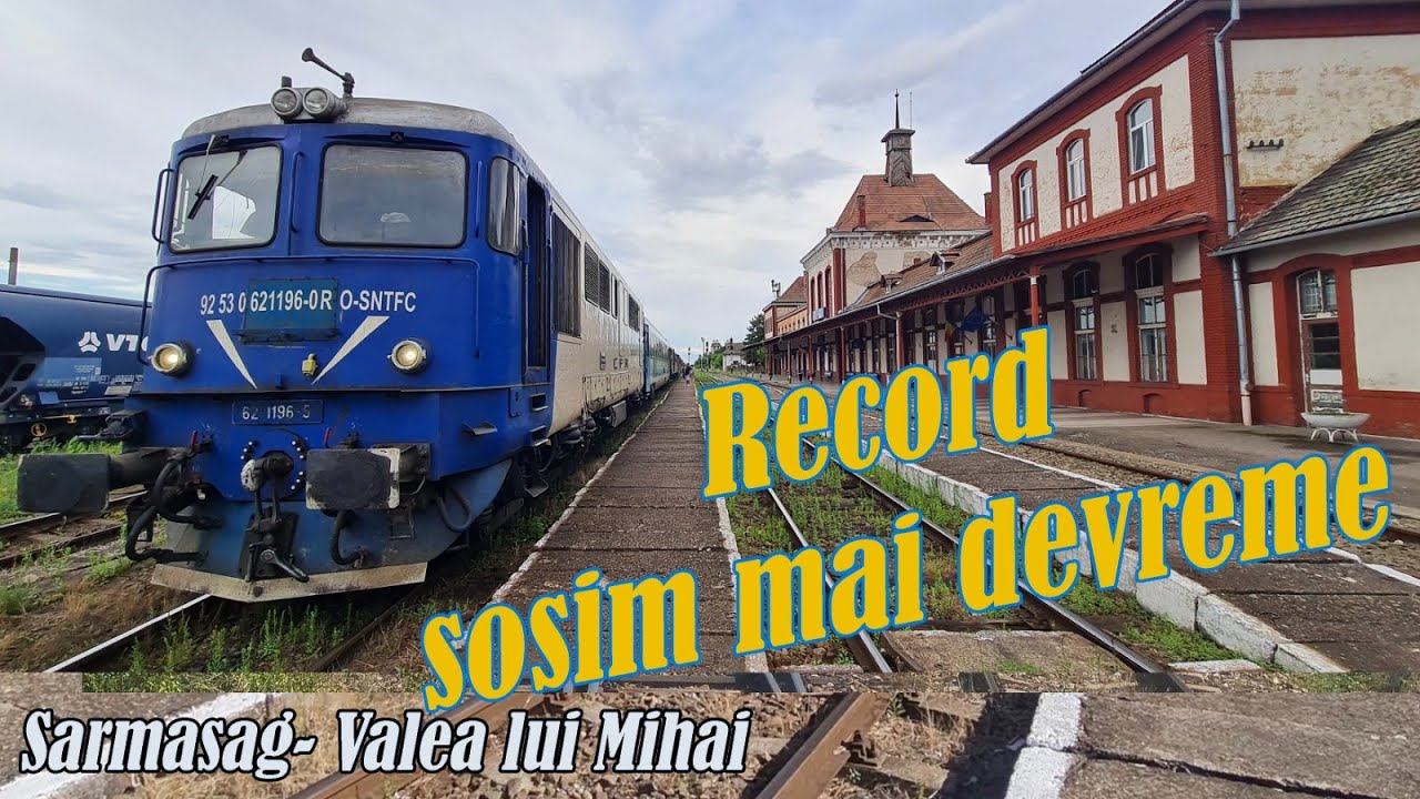 SĂRMĂȘAG- VALEA LUI MIHAI RECORD CFR SOSIRE TIMPURIE LA DESTINATIE