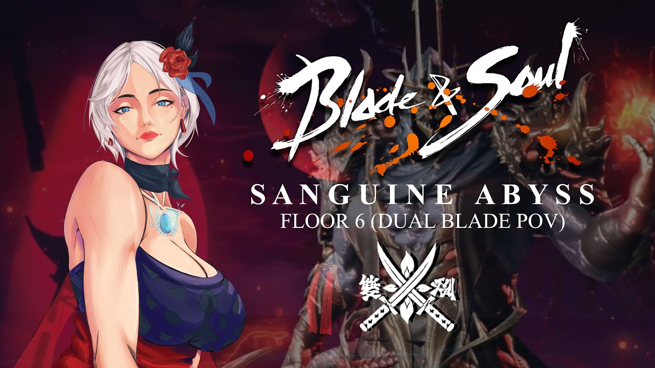 Blade & Soul:  Sanguine Abyss Floor 6 (Dual Blade POV)