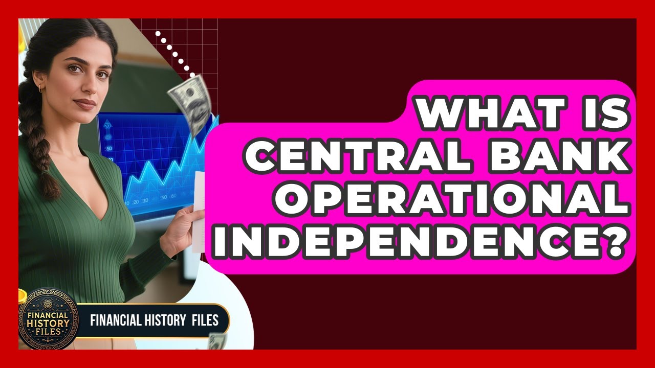 What Is Central Bank Operational Independence? - Financial History Files