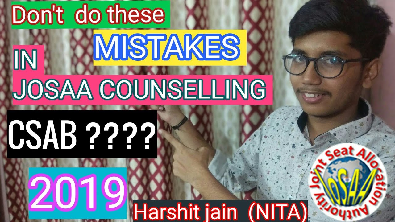 Josaa Counselling 2019|Don't do these mistakes in Josaa|about Csab |2019|Harshit Jain