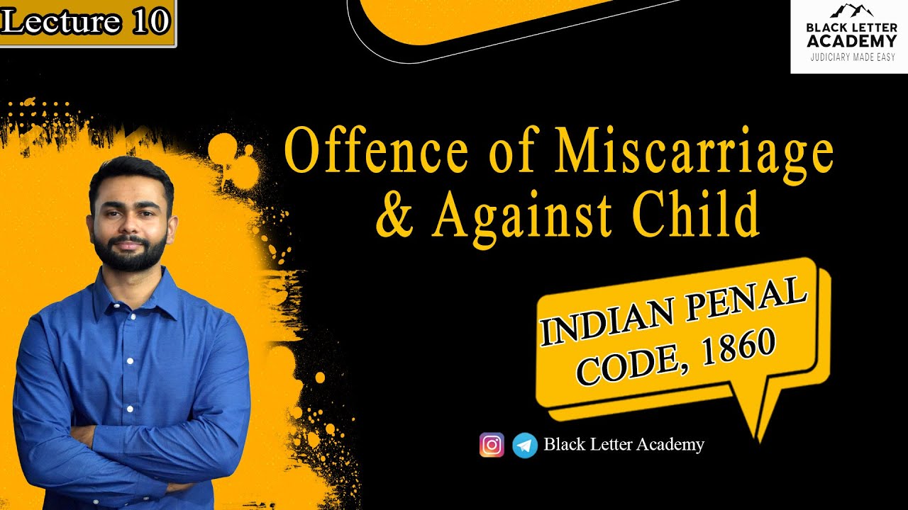 Lecture 10 | Offence of Miscarriage & Against Child | S.312-318 | Indian Penal Code, 1862