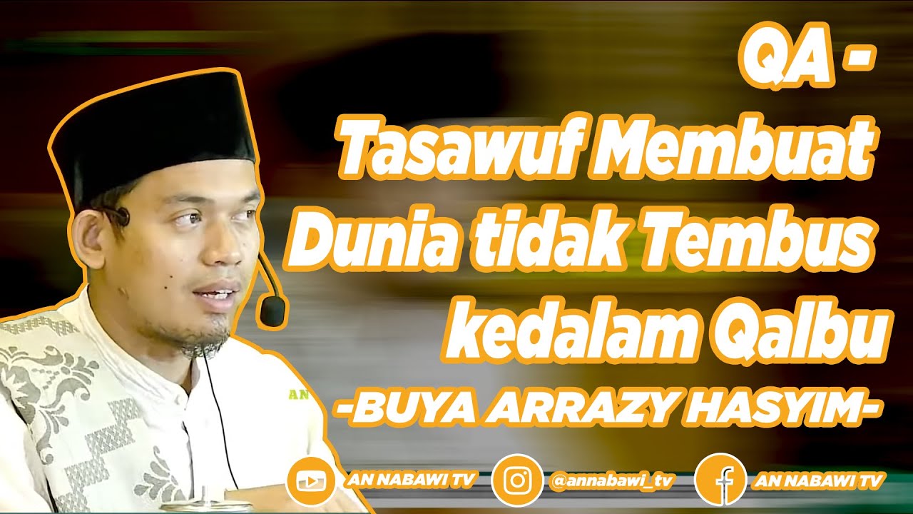 Tasawuf Membuat Dunia tak Tembus kedalam Qalbu - HakikatTasawufA6 II Buya Arrazy Hasyim
