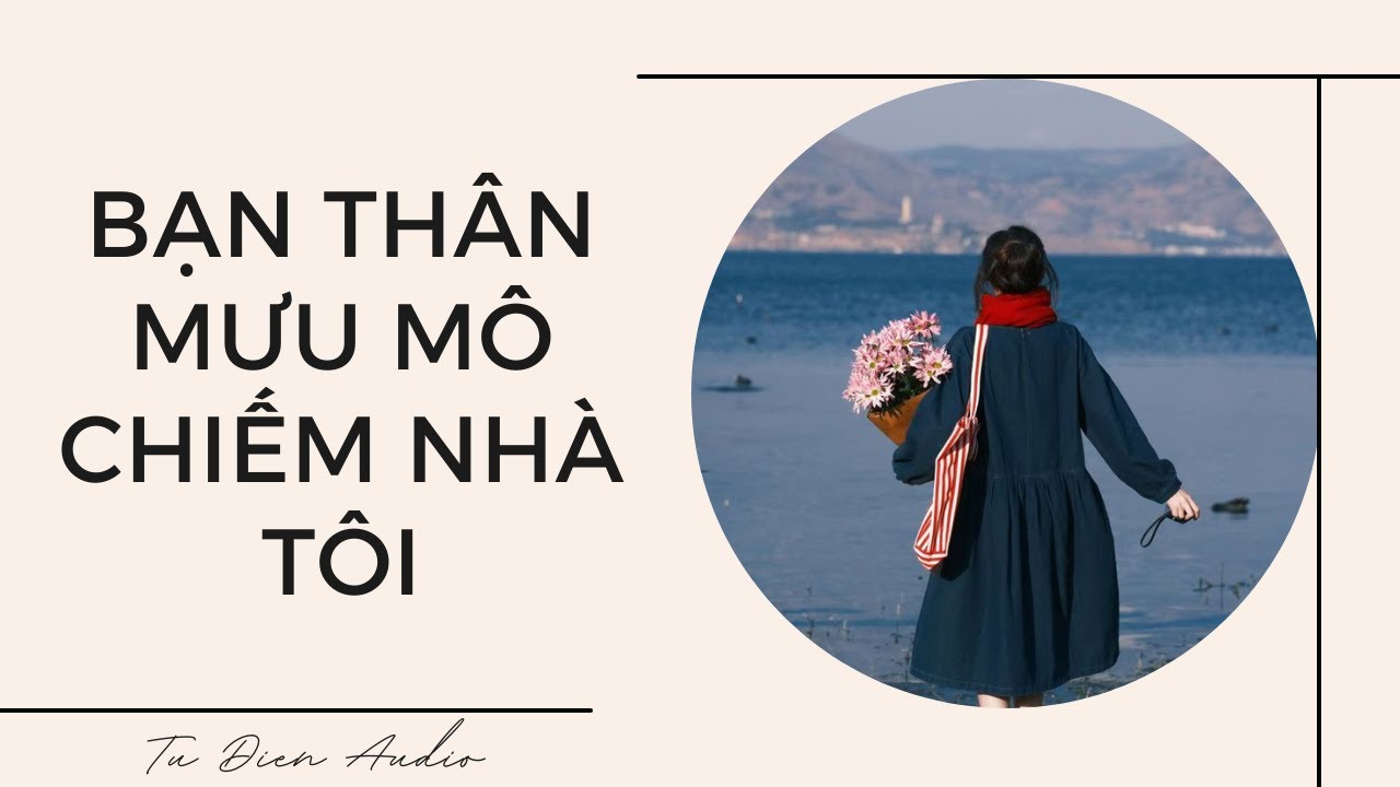 [Truyện Audio] Bạn Thân Mưu Mô Chiếm Nhà Tôi  | Tử Diên Audio