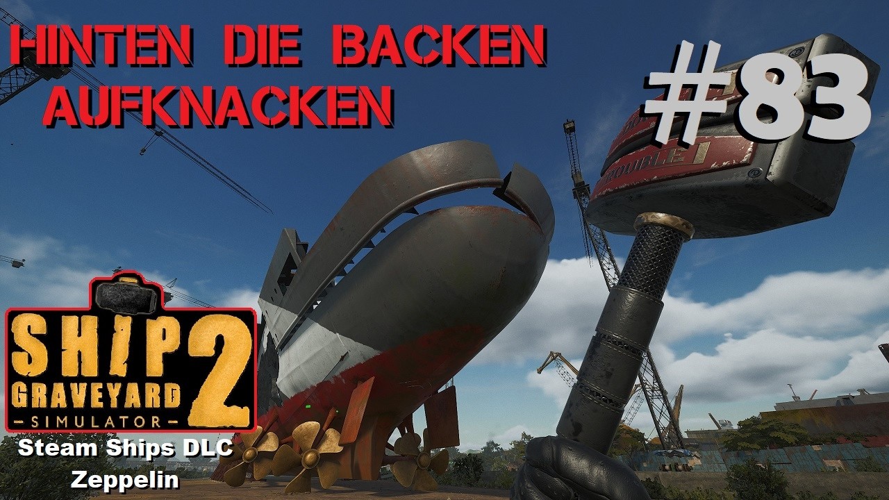 Ship Graveyard Simulator 2 #83 Ran ans Heck, das soll heut weg! / Steam Ships DLC - ZEPPELIN