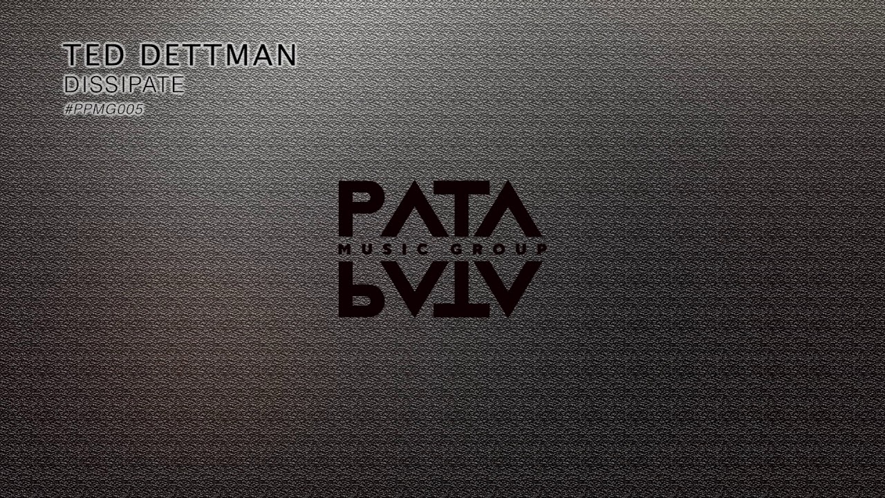 Ted Dettman - Dissipate [Pata Pata Music Group]