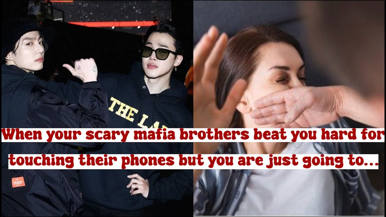 When your scary mafia brothers beat you hard for touching their phones but you are just going to…
