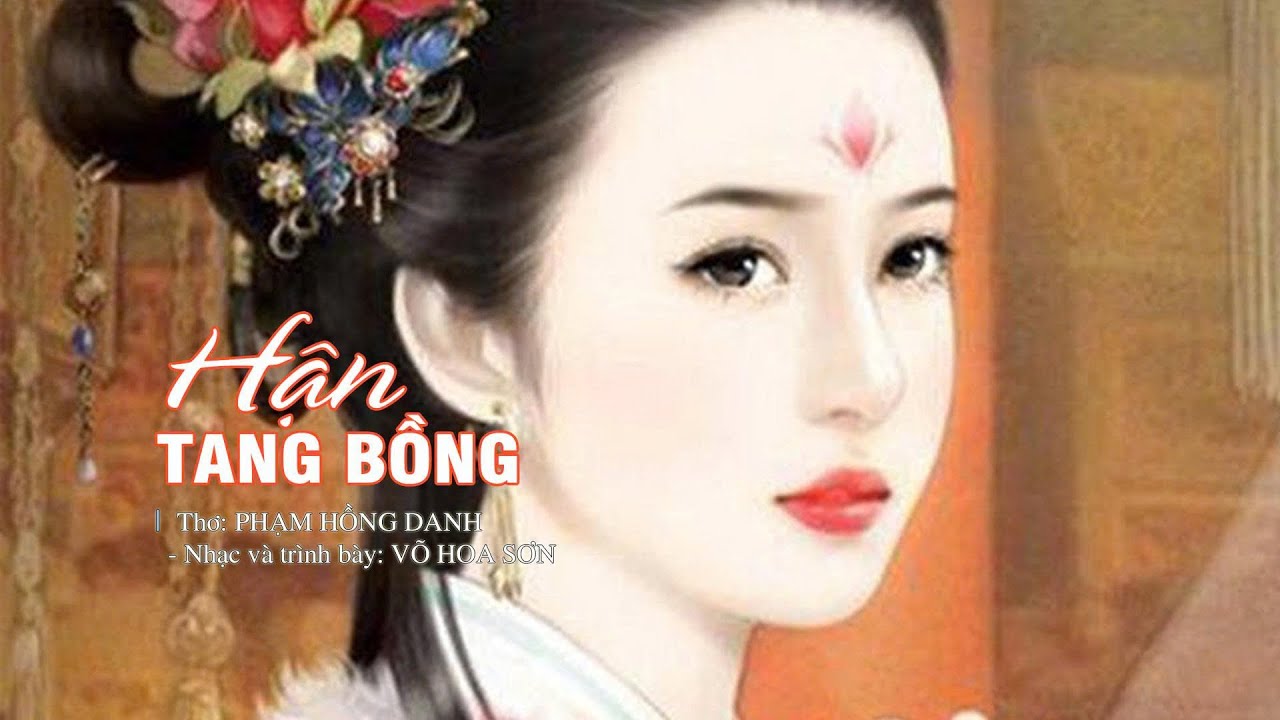 HẬN TANG BỒNG. (PHIÊN BẢN 3). THƠ PHẠM HỒNG DANH. NHẠC VÀ LỜI VÕ HOA SƠN.