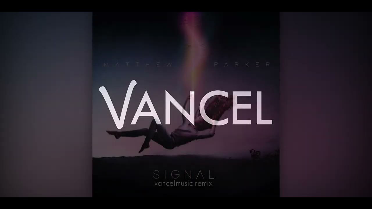 Matthew Parker - Signal (vancelmusic remix)