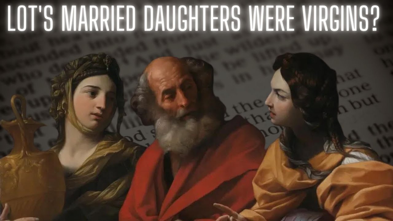 How Were Lot's VIRGIN DAUGHTERS Also MARRIED? | Genesis 19:6 & Genesis 19:14