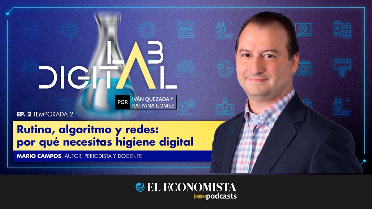 Lab Digital | EP 2 Temp. 3 - Rutina, algoritmo y redes: por qué necesitas higiene digital