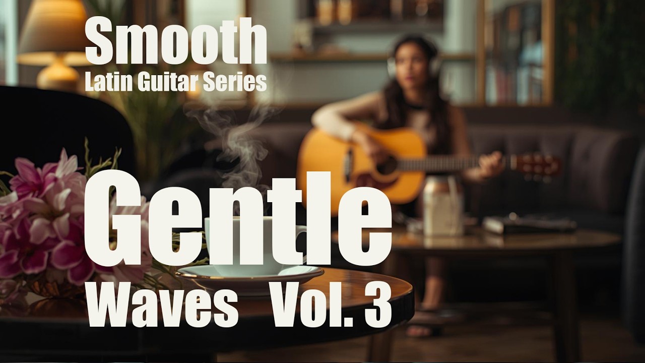 👉 Smooth Latin Guitar Series Vol. 3 🎸 Gentle Waves | Instrumental #3