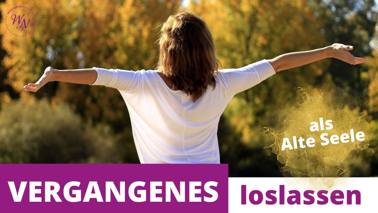 Vergangenheit loslassen als Alte Seele - INKL. PRAKTISCHE ÜBUNG!