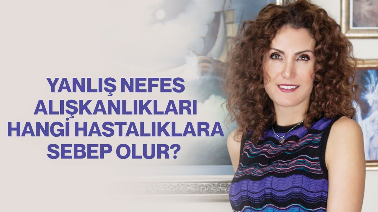 Yanlış Nefes Alışkanlıkları Hangi Hastalıklara Sebep Olur? | Nevşah Fidan Karamehmet
