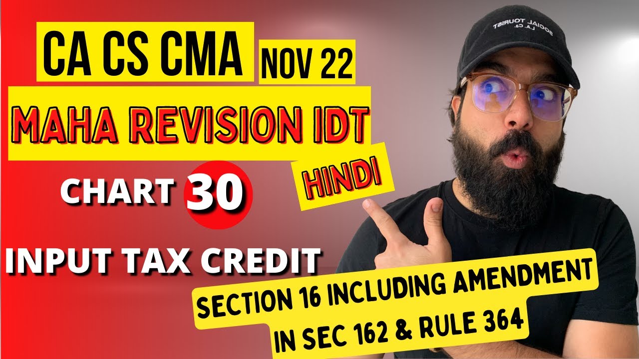 30 Input Tax Credit Section 16 Including Amendment In Sec 162 & Rule 364  | IDT Hindi Revision