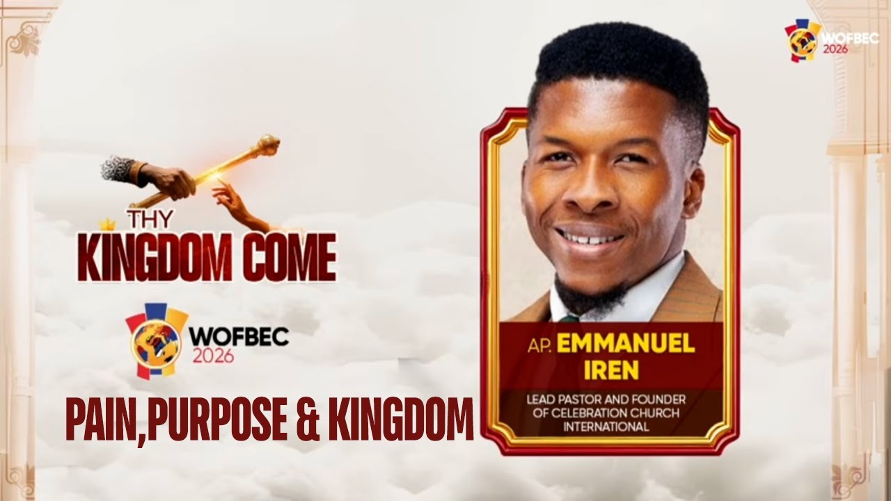 You Can’t Watch This and Remain the Same WOFBEC 2026 Apostle Emmanuel Iren PAIN PURPOSE & KINGDOM